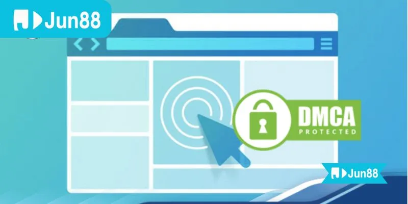 Bản quyền & DMCA – Chính sách bảo vệ nội dung trên Jun88 hiệu quả Cập nhật và nâng cao chính sách bản quyền